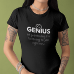 Nobody Knows I’m a Genius (At Pretending I’m Listening) T-Shirt - Guilty Kick Apparel