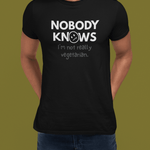 Nobody Knows I’m Not Really Vegetarian Funny Food Satire Shirt - Guilty Kick Apparel
