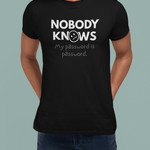 Nobody Knows My Password Is Password Funny IT Satire T-Shirt - Guilty Kick Apparel