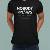 Nobody Knows My Password Is Password Funny IT Satire T-Shirt - Guilty Kick Apparel
