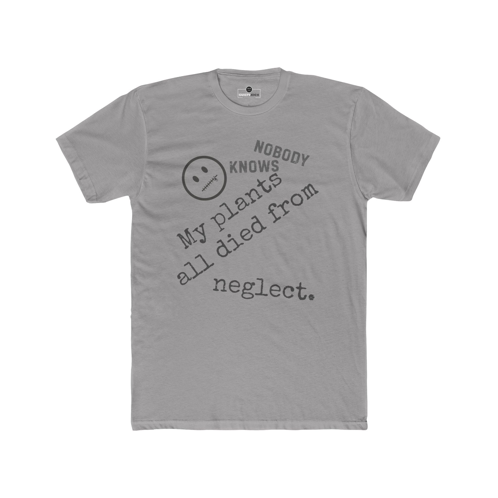 Nobody Knows My Plants All Died From Neglect Funny Black Thumb Plant Parent Satire T-Shirt - Guilty Kick Apparel