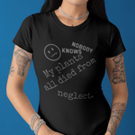 Nobody Knows My Plants All Died From Neglect Funny Black Thumb Plant Parent Satire T-Shirt - Guilty Kick Apparel