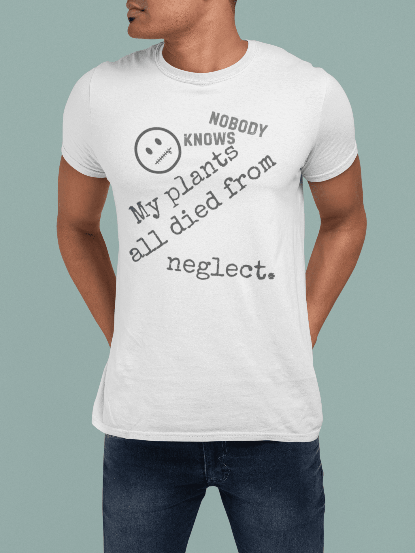 Nobody Knows My Plants All Died From Neglect Funny Black Thumb Plant Parent Satire T-Shirt - Guilty Kick Apparel
