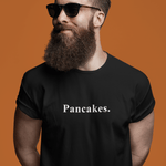 Pancakes. Minimalist Anti - Design MoodText T-Shirt | Ironic Breakfast Food Tee - Guilty Kick Apparel