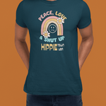 Peace Love and Shut Up Retro T-Shirt Hippie Town USA Satirical Tee - Guilty Kick Apparel