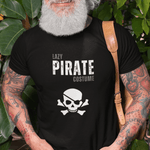 Pirate Tee - Lazy Pirate Halloween Costume Unisex - Guilty Kick Apparel