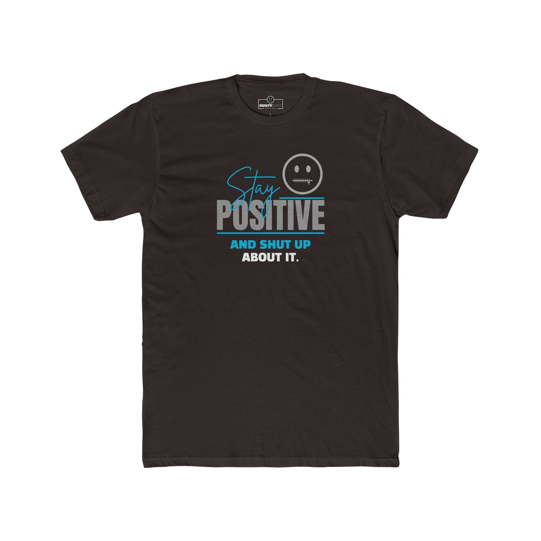 Stay Positive And Shut Up About It T-Shirt Funny Sarcastic Corporate Humor Tee - Guilty Kick Apparel