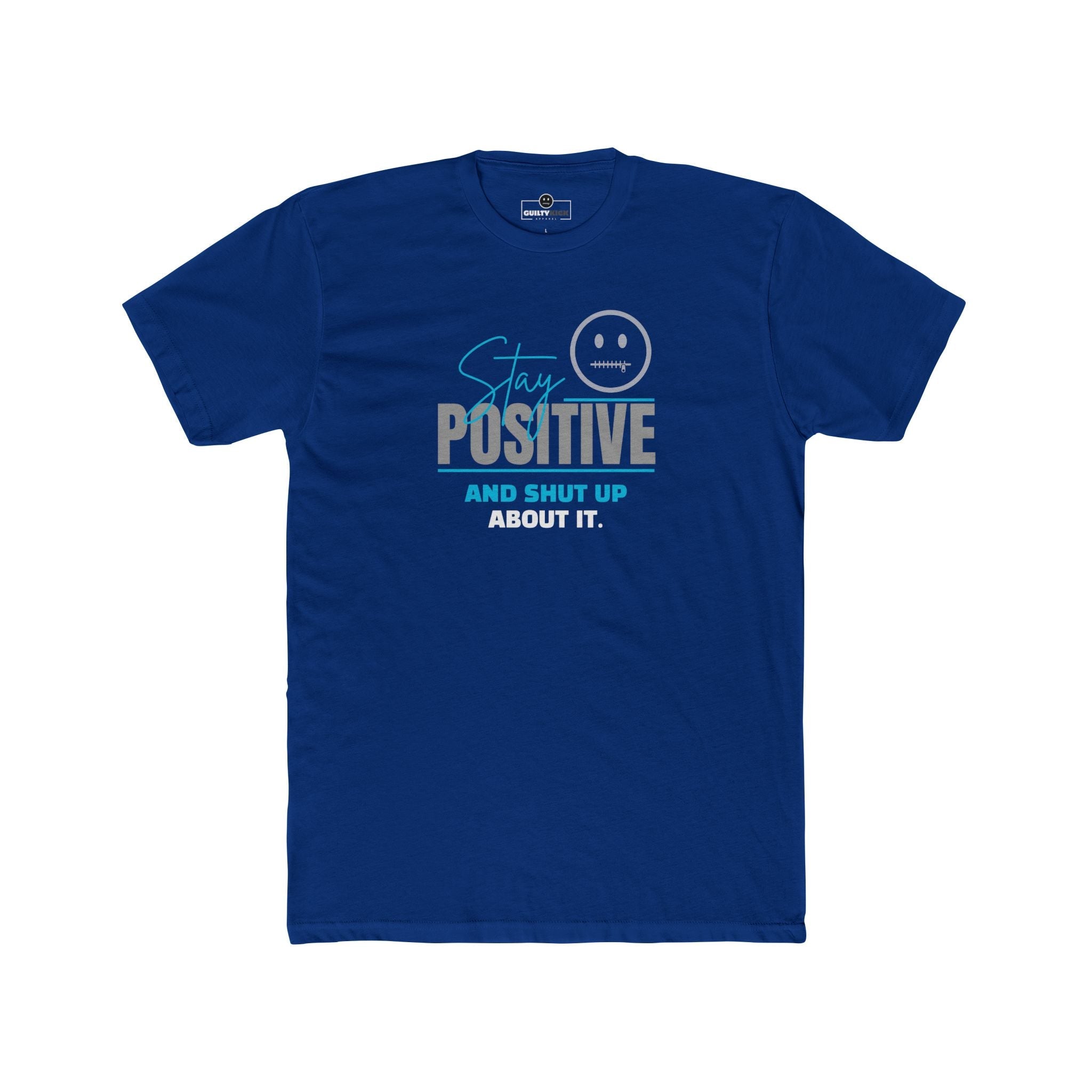 Stay Positive And Shut Up About It T-Shirt Funny Sarcastic Corporate Humor Tee - Guilty Kick Apparel