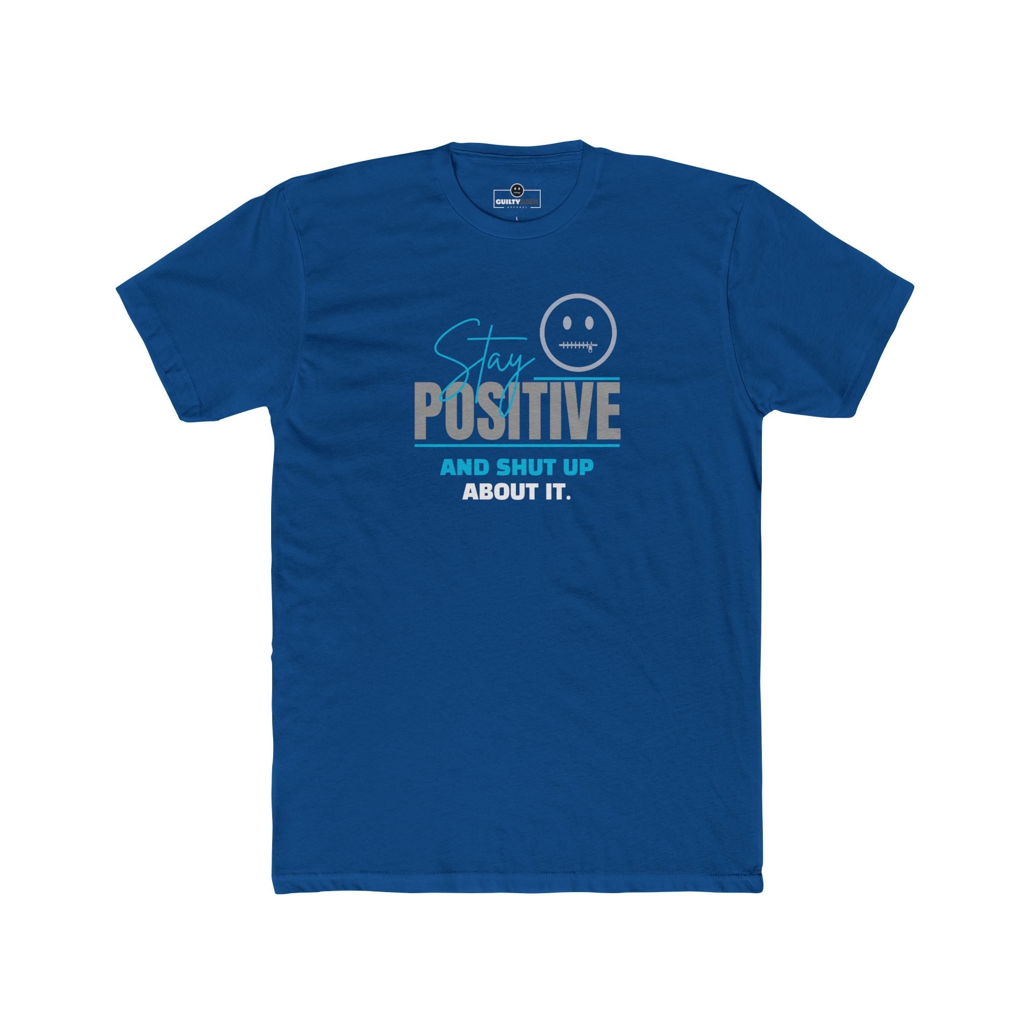 Stay Positive And Shut Up About It T-Shirt Funny Sarcastic Corporate Humor Tee - Guilty Kick Apparel