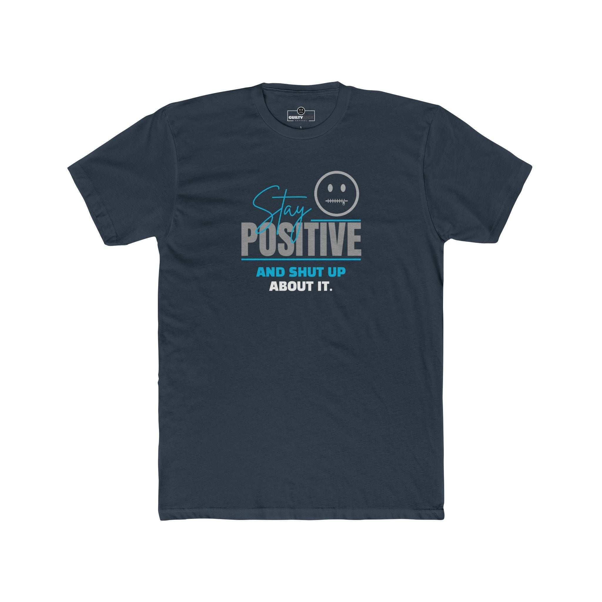 Stay Positive And Shut Up About It T-Shirt Funny Sarcastic Corporate Humor Tee - Guilty Kick Apparel
