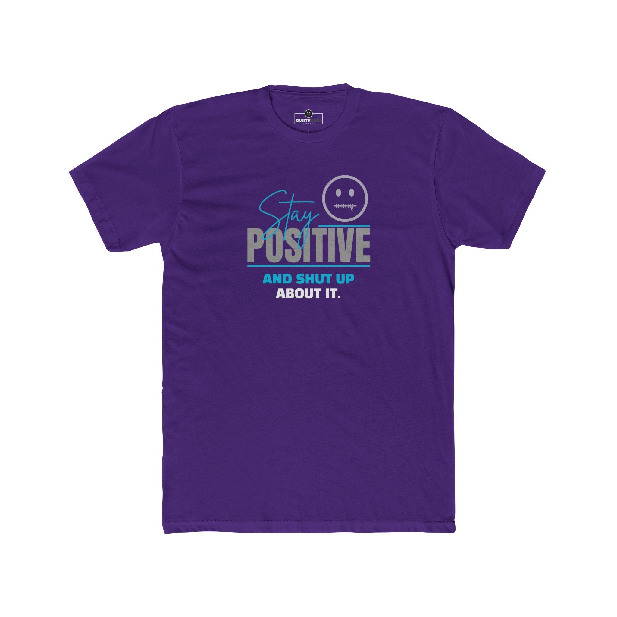 Stay Positive And Shut Up About It T-Shirt Funny Sarcastic Corporate Humor Tee - Guilty Kick Apparel
