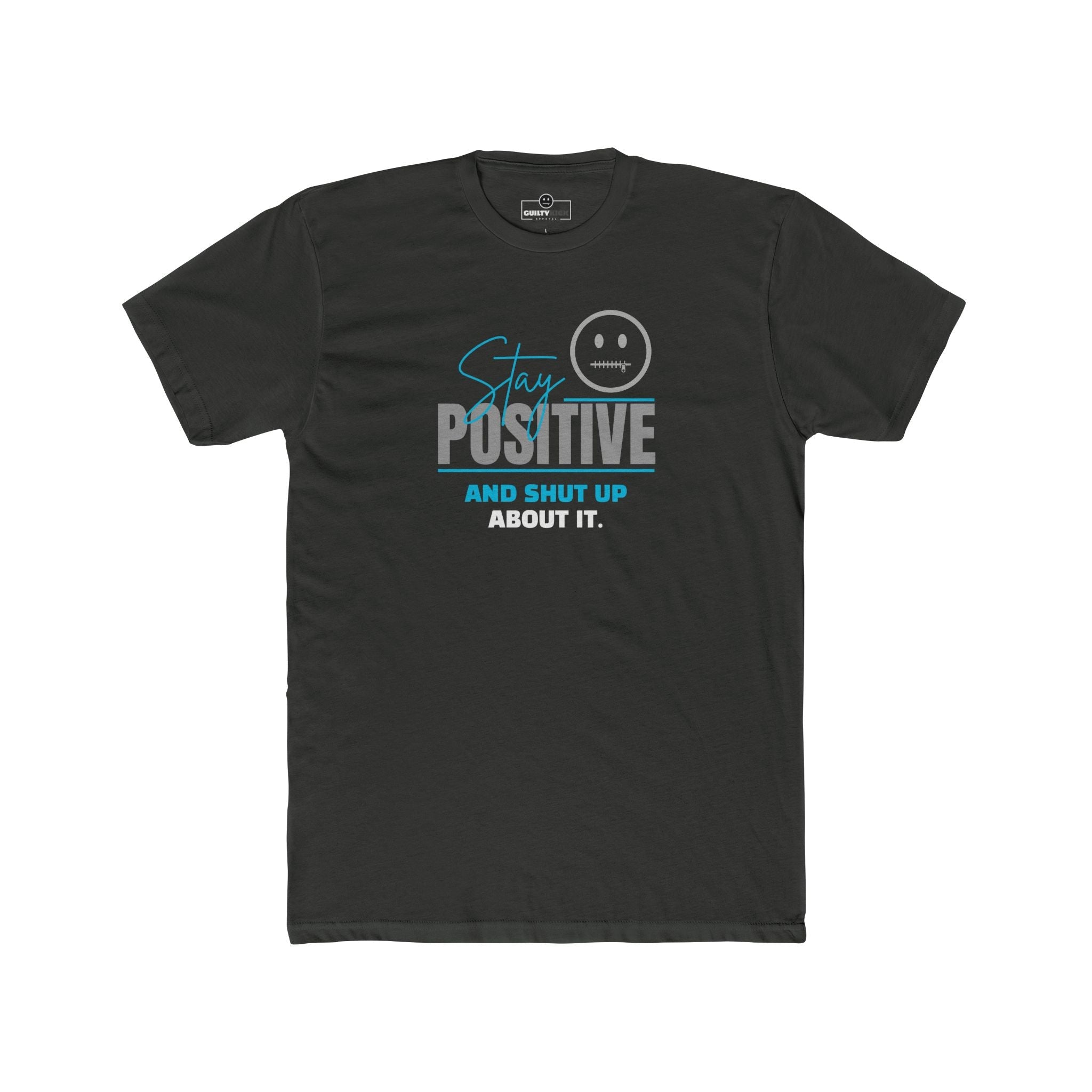 Stay Positive And Shut Up About It T-Shirt Funny Sarcastic Corporate Humor Tee - Guilty Kick Apparel