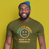 Feeling Good Keep It To Yourself T-Shirt Funny Sarcastic Corporate Humor Tee
