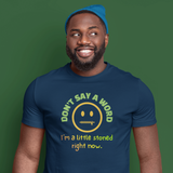 Don't Say A Word I'm A Little Stoned Right Now T-Shirt Funny Sarcastic Weed Humor Tee
