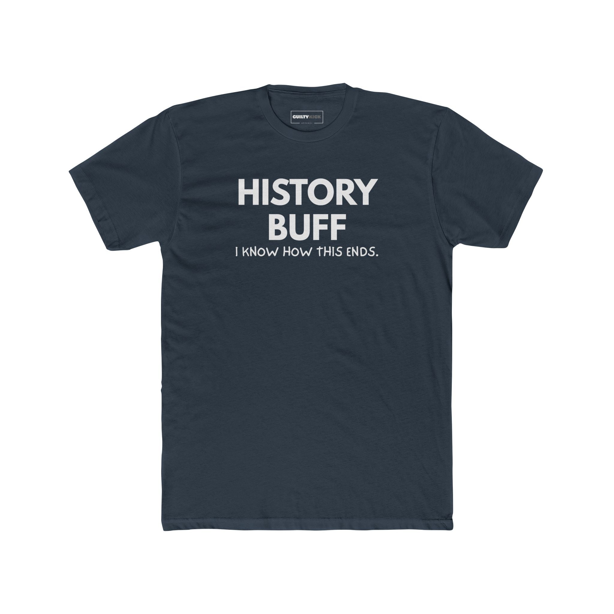 The "I Spoil Everything" History Buff Tee - Guilty Kick Apparel