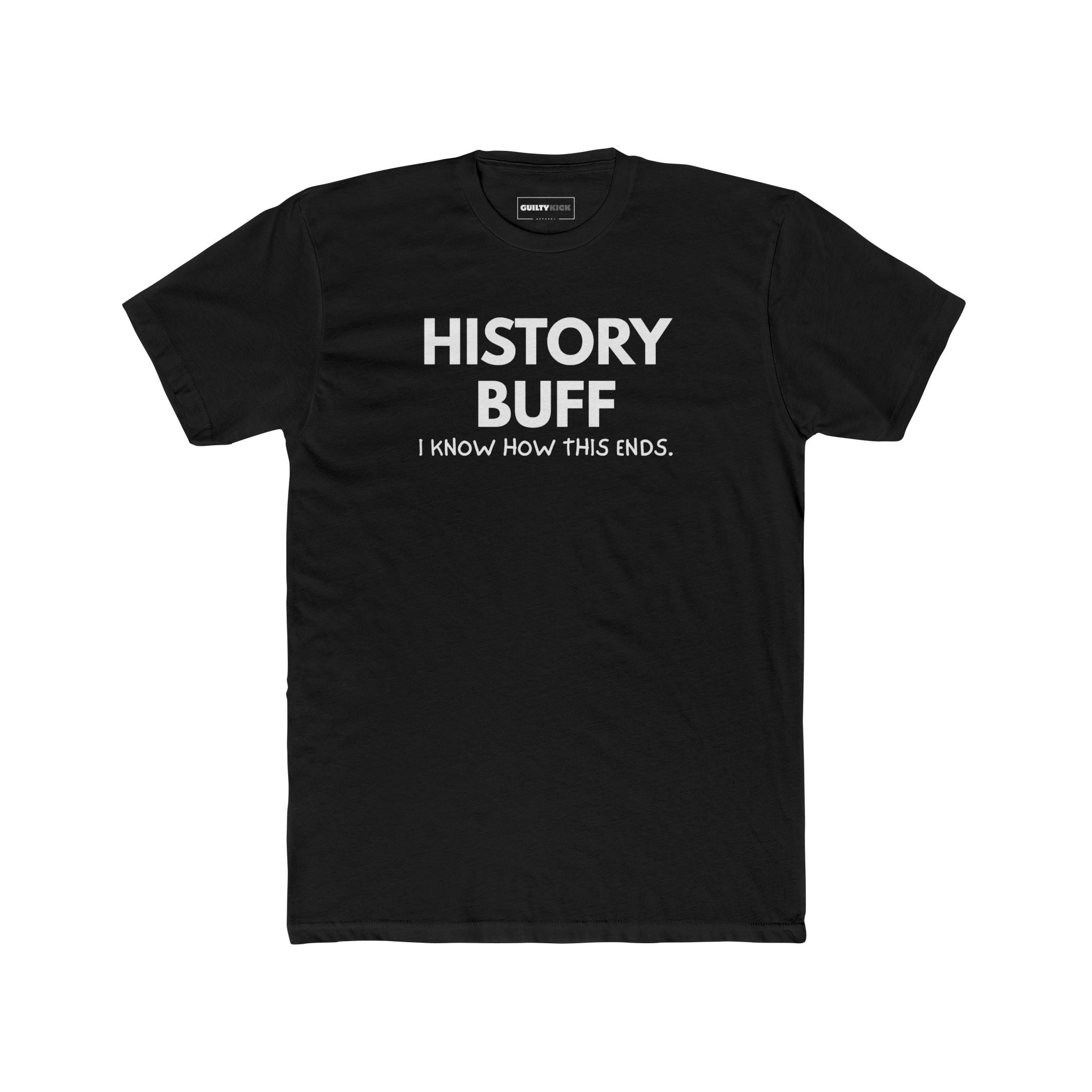 The "I Spoil Everything" History Buff Tee - Guilty Kick Apparel